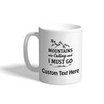 Custom Ceramic Coffee Mug 11 Ounces The Mountains Are Calling Inspiration & Motivation Nature White Tea Cup Personalized Text Here