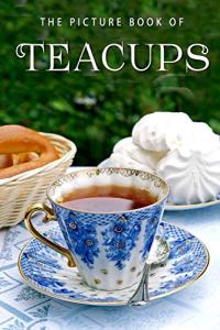 The Picture Book of Teacups: A Gift Book for Alzheimer's Patients and Seniors with Dementia (Picture Books - Things)