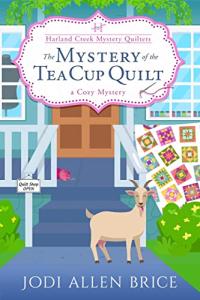 Mystery of the Tea Cup Quilt A Cozy Mystery: Harland Creek Mystery Quilters