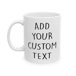 Custom Text 11oz Ceramic Coffee Mug Personalized Mug Customized Ceramic Coffee Cup Taza Personalizadas Texto Novelty Cup with Text Best Gifts for Mother's Day Anniversary Birthday Love Work Friend