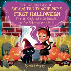 Salem the Teacup Pup's First Halloween: From the Cupboard to the Sidewalk-A Cozy Halloween Adventure! (The Creatures of the Tea)