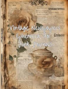 Vintage Newspapers Ephemera For Junk Journals: Delightful old fashioned background papers for journaling, scrapbooking, cardmaking and collage artwork