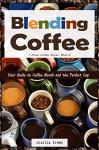 Blending Coffee: Your Guide to Coffee Blends and the Perfect Cup (I Know Coffee Book 2)