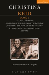 Reid Plays: 1: Tea in a China Cup, Did You Hear the One About the Irishman . . . ?, Joyriders, The Belle of the Belfast City, My Name, Shall I Tell You My Name?, Clowns (Contemporary Dramatists)