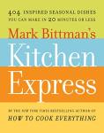 Mark Bittman's Kitchen Express: 404 inspired seasonal dishes you can make in 20 minutes or less