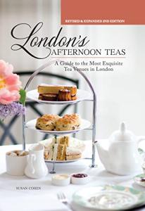 London's Afternoon Teas, Revised and Expanded 2nd Edition: A Guide to the Most Exquisite Tea Venues in London (IMM Lifestyle) 60 of the Best Places to Take Tea, with Recipes, Venue History, & More