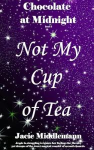 Not My Cup of Tea: Jessie is struggling to ignore her feelings for David...yet dreams of the sweet magical wonder of second chances. (Chocolate at Midnight Book 6)