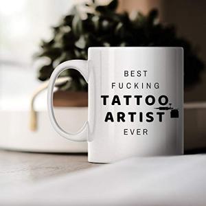 Best Fucking Tattoo Artist Ever - Funny Unique Inspirational Sarcasm Coffee Mug Birthday Holiday Christmas Day Gift Idea for Men and Co-Workers Friends and Family