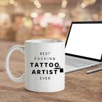 Best Fucking Tattoo Artist Ever - Funny Unique Inspirational Sarcasm Coffee Mug Birthday Holiday Christmas Day Gift Idea for Men and Co-Workers Friends and Family