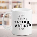 Best Fucking Tattoo Artist Ever - Funny Unique Inspirational Sarcasm Coffee Mug Birthday Holiday Christmas Day Gift Idea for Men and Co-Workers Friends and Family