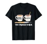 The Struggle Is Real Brush Coffee Funny Art Artist Painter T-Shirt