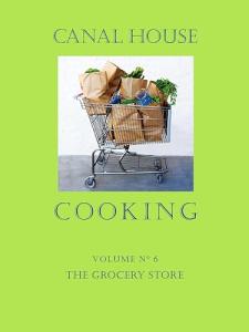 Canal House Cooking Volume N° 6: The Grocery Store