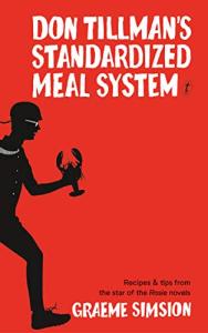 Don Tillman’s Meal System: Recipes from Rosie Novels