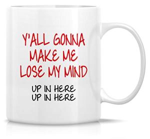 Funny You All Gonna Make Me Lose My Mind Mug