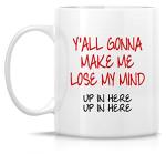 Funny You All Gonna Make Me Lose My Mind Mug