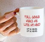Funny You All Gonna Make Me Lose My Mind Mug
