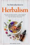 Herbalism for Beginners: Grow and Brew Your Teas