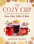 The Cozy Cup: Seasonal Hot Drink Recipes