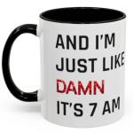 Damn It's 7am Coffee Mug for Fans