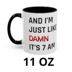 Damn It's 7am Coffee Mug for Fans