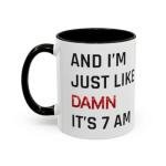 Damn It's 7am Coffee Mug for Fans