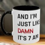 Damn It's 7am Coffee Mug for Fans