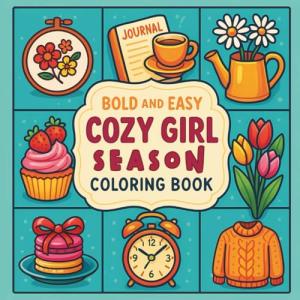 Bold and Easy Cozy Girl Season Coloring Book: Funny Relaxation, for Adults & Teens, with Adorable Design, Tea Cup, Hand Embroidered, Pot, Bag, Cup Cake, Lemon Juice, Teddy Bear and more