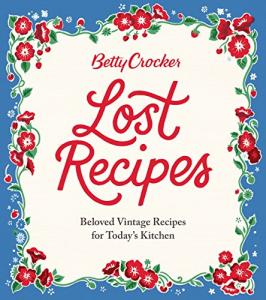 Betty Crocker’s Vintage Recipes for Modern Kitchens
