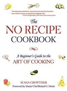 The No Recipe Cookbook: A Beginner's Guide to the Art of Cooking