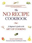 The No Recipe Cookbook: A Beginner's Guide to the Art of Cooking