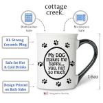 Cottage Creek Coffee Cups | My Dog Makes Me Happy, You Not So Much 16oz Ceramic Coffee Mug | Ideal I Love My Dog Gifts for Women, Men | Funny Gifts for Mom, Dad, Girlfriend, Boyfriend