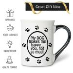 Cottage Creek Coffee Cups | My Dog Makes Me Happy, You Not So Much 16oz Ceramic Coffee Mug | Ideal I Love My Dog Gifts for Women, Men | Funny Gifts for Mom, Dad, Girlfriend, Boyfriend
