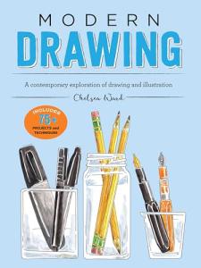 Modern Drawing: A Contemporary Exploration of Drawing and Illustration (Modern Series)