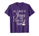 All I Need Is Jesus And A Cup Of Tea Funny Christian Design T-Shirt