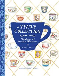 A Teacup Collection: Paintings of Porcelain Treasures