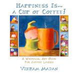 Happiness Is... A Cup Of Coffee!: A Whimsical Art Book for Coffee Lovers