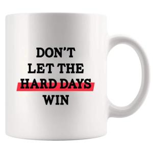 Don’t Let The Hard Days Win Inspirational Gifts for Women Men Motivational Gifts For Son Daughter Coworkers Employees Students Novelty Drinkware Ceramic Mug 11 oz White