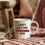 Don’t Let The Hard Days Win Inspirational Gifts for Women Men Motivational Gifts For Son Daughter Coworkers Employees Students Novelty Drinkware Ceramic Mug 11 oz White
