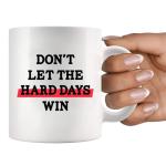 Don’t Let The Hard Days Win Inspirational Gifts for Women Men Motivational Gifts For Son Daughter Coworkers Employees Students Novelty Drinkware Ceramic Mug 11 oz White