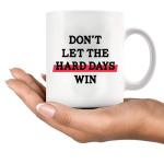 Don’t Let The Hard Days Win Inspirational Gifts for Women Men Motivational Gifts For Son Daughter Coworkers Employees Students Novelty Drinkware Ceramic Mug 11 oz White