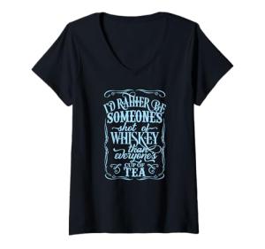 Womens Rather Be Someone Shot Of Whiskey Than Everyones Cup Of Tea V-Neck T-Shirt