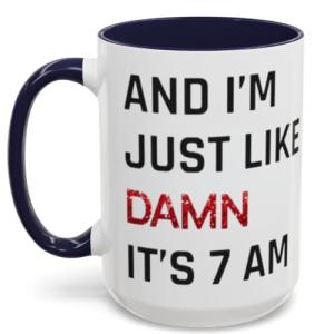 Damn It's 7am Coffee Mug for Fans