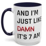 Damn It's 7am Coffee Mug for Fans
