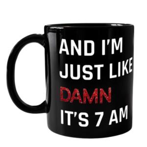 Damn It’s 7am Coffee Mug for Fans