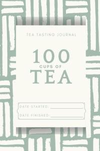 100 Cups of Tea (Tasting Journal): With Flavor Wheel Chart and Color Meter For Recording Tastes