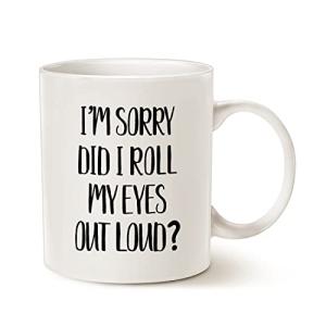 MAUAG Funny Coffee Mug Christmas Gifts 11 Oz, I'm Sorry Did I Roll My Eyes Out Loud? Best Birthday Cup for Friends Colleagues Family