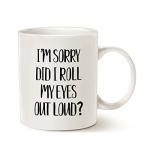 MAUAG Funny Coffee Mug Christmas Gifts 11 Oz, I'm Sorry Did I Roll My Eyes Out Loud? Best Birthday Cup for Friends Colleagues Family
