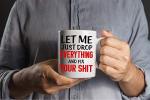 CBTwear Let Me Drop Everything And Start, Perfect for Sarcastic Men, Women, Fathers, Boyfriends and Coworkers - Funny, Inspirational and Sarcastic Office Coffee and Tea Mug - 11oz