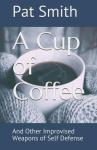 A Cup of Coffee: And Other Improvised Weapons of Self Defense