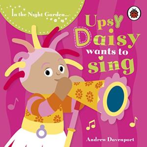 Upsy Daisy's Singing Adventure in the Night Garden